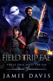 Field Trip Fae (Uncle Chip Saves the Fae, #3) (eBook, ePUB)