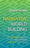 Narrative Worldbuilding: A Player Centric Approach to Designing Story Rich Game Worlds (eBook, ePUB)