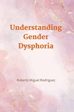 Understanding Gender Dysphoria (eBook, ePUB) - Rodriguez, Roberto Miguel