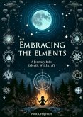 Embracing the Elements: A Journey into Eclectic Witchcraft (eBook, ePUB)