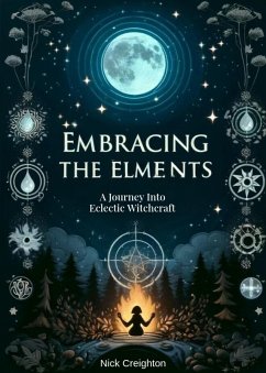 Embracing the Elements: A Journey into Eclectic Witchcraft (eBook, ePUB) - Creighton, Nick