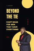 Beyond The Tie: 8 Gift Ideas For Men Who Have Everything (eBook, ePUB) Beyond The Tie: 8 Gift Ideas For Men Who Have Everything (eBook, ePUB)