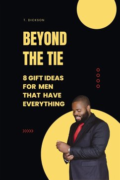 Cover Beyond The Tie: 8 Gift Ideas For Men Who Have Everything (eBook, ePUB)