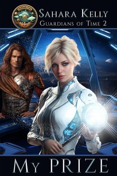 My Prize (The Guardians of Time, #2) (eBook, ePUB) - Kelly, Sahara