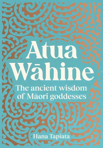 Atua Wahine: The ancient wisdom of Maori goddesses and how to navigate modern life (eBook, ePUB) Atua Wahine: The ancient wisdom of Maori goddesses and how to navigate modern life (eBook, ePUB)