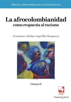 La afrocolombianidad como respuesta al racismo (eBook, PDF) - Asprilla Mosquera, Francisco Adelmo