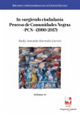 In-surgiendo ciudadanía. Proceso de Comunidades Negras -PCN- (1990-2017). (eBook, PDF) In-surgiendo ciudadanía. Proceso de Comunidades Negras -PCN- (1990-2017). (eBook, PDF)