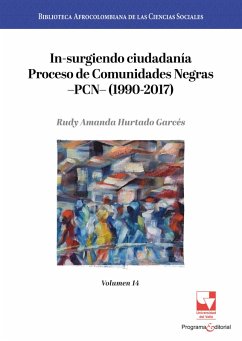 In-surgiendo ciudadanía. Proceso de Comunidades Negras -PCN- (1990-2017). (eBook, PDF) - Hurtado Garcés, Rudy Amanda