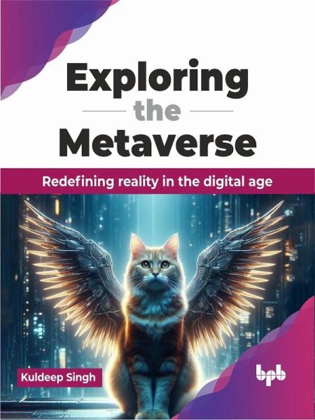 Exploring the Metaverse: Redefining Reality in the Digital Age (eBook, ePUB) Exploring the Metaverse: Redefining Reality in the Digital Age (eBook, ePUB)