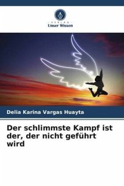 Der schlimmste Kampf ist der, der nicht geführt wird - Vargas Huayta, Delia Karina