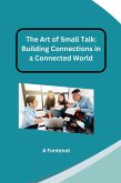 The Art of Small Talk: Building Connections in a Connected World