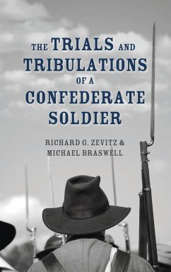 The Trials and Tribulations of a Confederate Soldier - Zevitz, Richard G.; Braswell, Michael