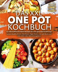 Das XXL One Pot Kochbuch - 123 nährstoffreiche Bowl Rezepte für eine gesunde Ernährung!: Leckere Buddha Bowls, Poke Bowls, Vegan Bowls, Low Carb Bowls und viele mehr! (inkl. Nährwertangaben) - Kitchen, Yummy