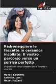 Padroneggiare le faccette in ceramica incollate: Il vostro percorso verso un sorriso perfetto