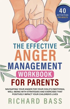 The Effective Anger Management Workbook for Parents - Bass, Richard