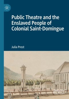 Public Theatre and the Enslaved People of Colonial Saint-Domingue - Prest, Julia