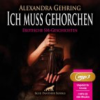 Ich muss gehorchen   7 geile heiße erotische SM-Geschichten   Erotik SM-Audio Story   Erotisches SM-Hörbuch MP3CD