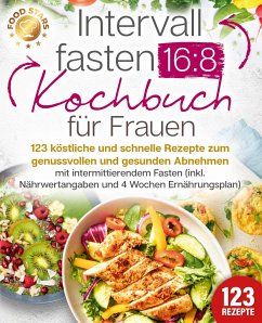 Intervallfasten 16:8 Kochbuch für Frauen: 123 köstliche und schnelle Rezepte zum genussvollen und gesunden Abnehmen mit intermittierendem Fasten (inkl. Nährwertangaben und 4 Wochen Ernährungsplan) - Stars, Food