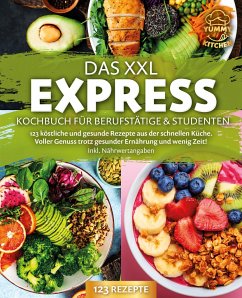 Das XXL Express Kochbuch für Berufstätige & Studenten: 123 köstliche und gesunde Rezepte aus der schnellen Küche. Voller Genuss trotz gesunder Ernährung und wenig Zeit! Inkl. Nährwertangaben - Kitchen, Yummy