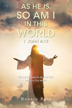 As He Is, So Am I In This World 1 John 4 - Roth, Donald