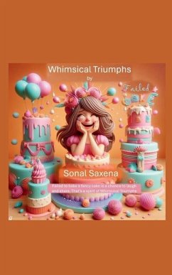 Whimsical Triumphs - Saxena, Sonal