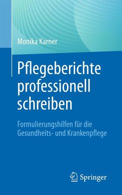 Pflegeberichte professionell schreiben - Karner, Monika