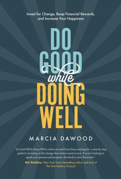 Do Good While Doing Well: Invest for Change, Reap Financial Rewards, and Increase Your Happiness - Dawood, Marcia