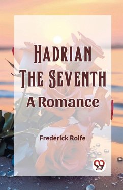 Hadrian the Seventh A Romance - Rolfe, Frederick