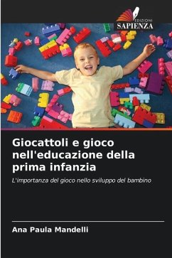 Giocattoli e gioco nell'educazione della prima infanzia - Mandelli, Ana Paula