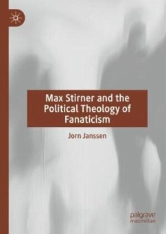 Max Stirner and the Political Theology of Fanaticism - Janssen, Jorn