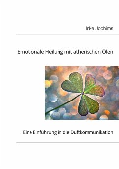 Emotionale Heilung mit Duftölen - Jochims, Inke