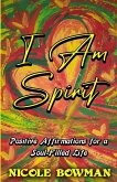 I Am Spirit...Positive Affirmations for A Soul-filled Life