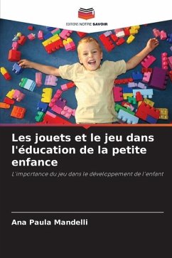 Les jouets et le jeu dans l'éducation de la petite enfance - Mandelli, Ana Paula