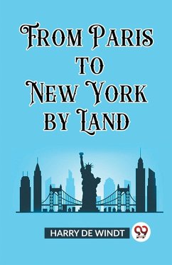 From Paris to New York by Land - De Windt, Harry