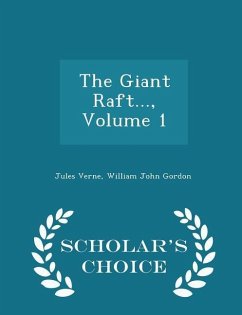 The Giant Raft..., Volume 1 - Scholar's Choice Edition - Verne, Jules