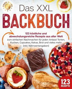 Das XXL Backbuch: 123 köstliche und abwechslungsreiche Rezepte aus aller Welt zum einfachen Nachmachen für jeden Anlass! Torten, Kuchen, Cupcakes, Kekse, Brot und vieles mehr (inkl. Nährwertangaben) - Stars, Food