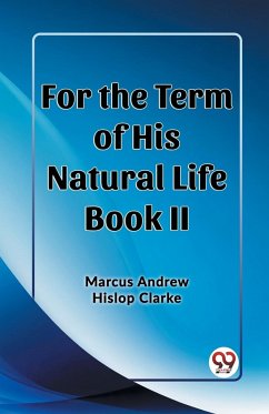 For the Term of His Natural Life Book II - Clarke, Marcus Andrew Hislop