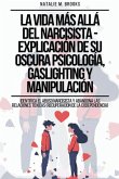 La Vida Más Allá Del Narcisista - Explicación De Su Oscura Psicología, Gaslighting Y Manipulación