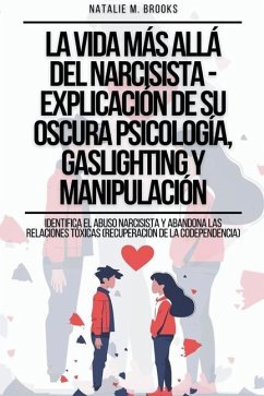 La Vida Más Allá Del Narcisista - Explicación De Su Oscura Psicología, Gaslighting Y Manipulación - Brooks, Natalie M