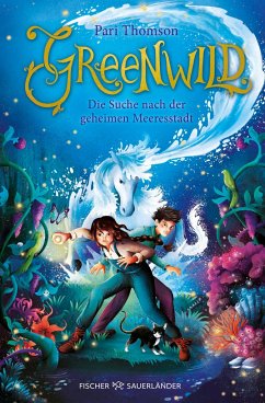 Die Suche nach der geheimen Meeresstadt / Greenwild Bd.2 - Thomson, Pari