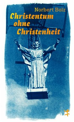 Christentum ohne Christenheit - Bolz, Norbert