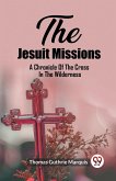 The Jesuit Missions A Chronicle Of The Cross In The Wilderness