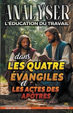 Analyser L'éducation du Travail dans les quatre évangiles et les Actes - Bibliques, Sermons