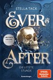 Ever & After, Band 3: Die letzte Stunde (Knisternde Märchen-Fantasy der SPIEGEL-Bestsellerautorin Stella Tack   Limitierte Auflage mit Farbschnitt)