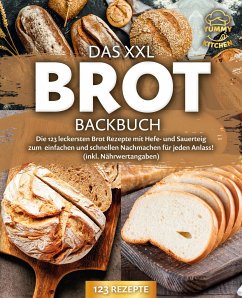 Das XXL Brot Backbuch: Die leckersten Brot Rezepte mit Hefe- und Sauerteig zum einfachen und schnellen Nachmachen für jeden Anlass! (inkl. Nährwertangaben) - Kitchen, Yummy