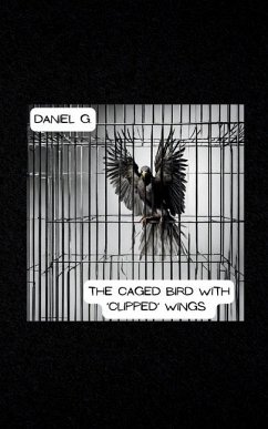 The Caged Bird With 'Clipped' Wings - Garza, Daniel