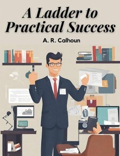 A Ladder to Practical Success - A R Calhoun