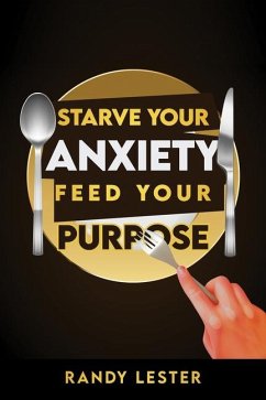 Starve Your Anxiety, Feed Your Purpose - Lester, Randy