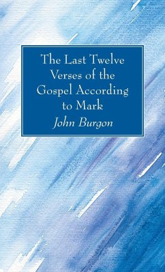 The Last Twelve Verses of the Gospel According to Mark - Burgon, John