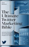 The Ultimate Twitter Marketing Bible (eBook, ePUB)